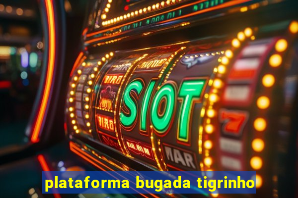 plataforma bugada tigrinho